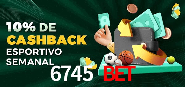 10% de bônus de cashback na 6745 Bet